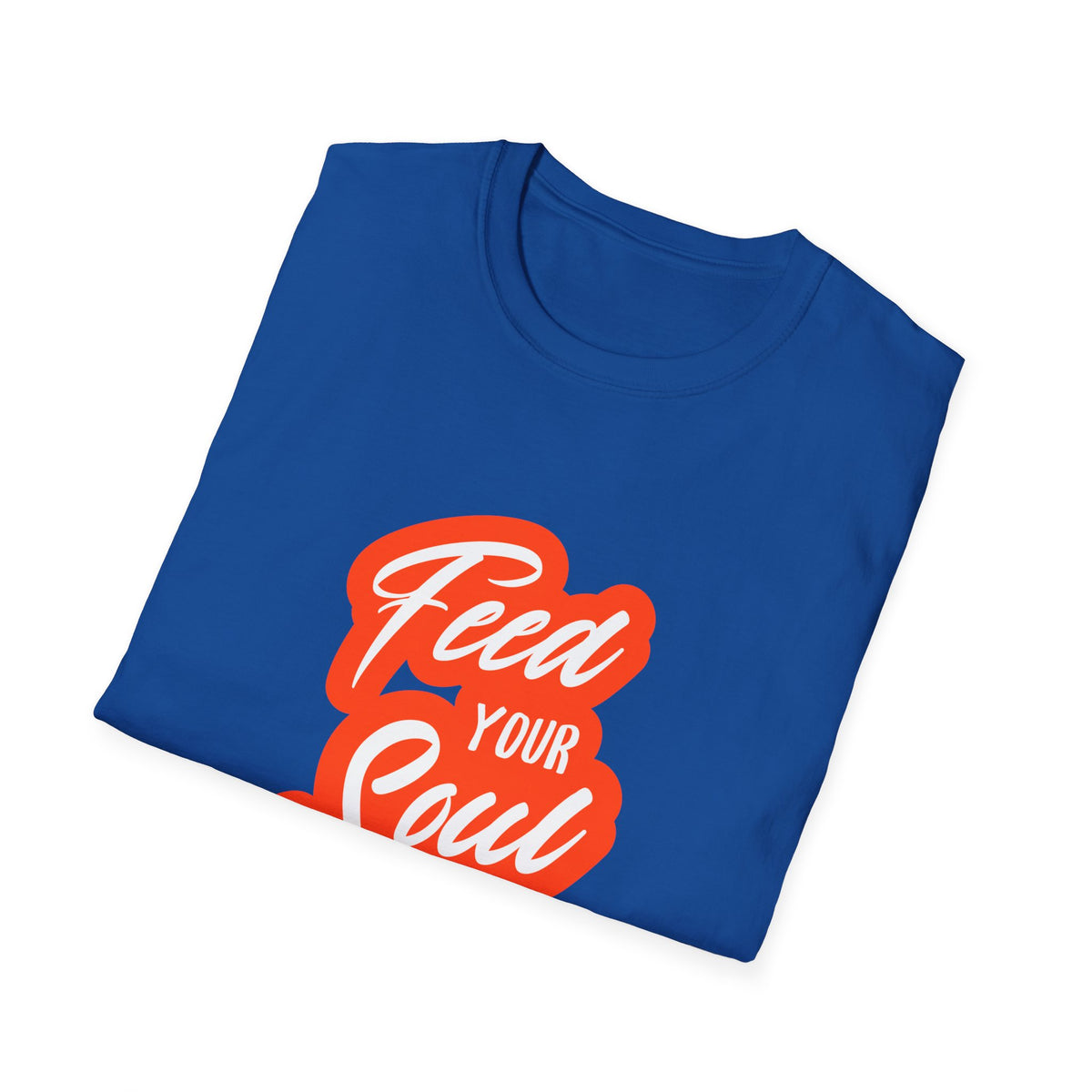 Feed Your Soul Inspirational T-Shirt for Everyday Wear