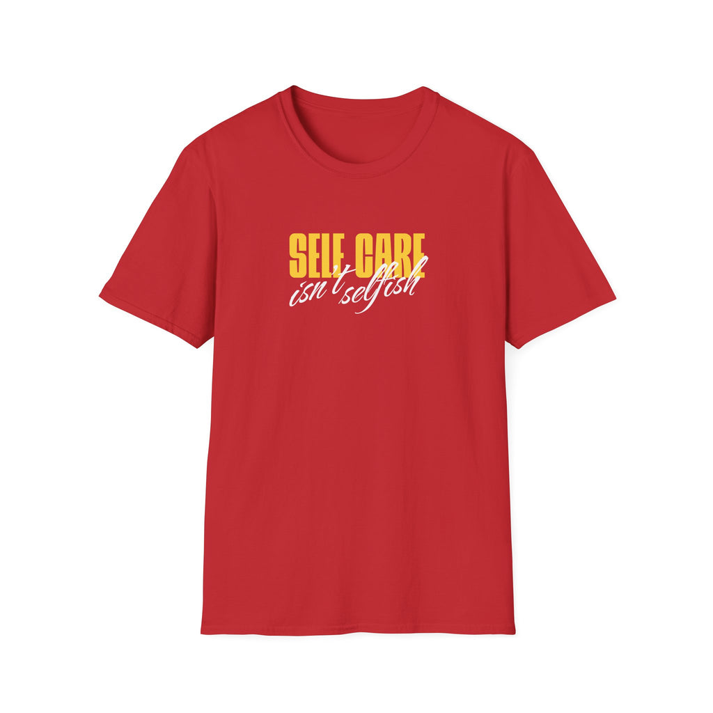 Self Care Isn't Selfish Inspirational T-Shirt