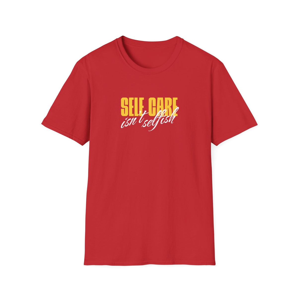 Self Care Isn't Selfish Inspirational T-Shirt