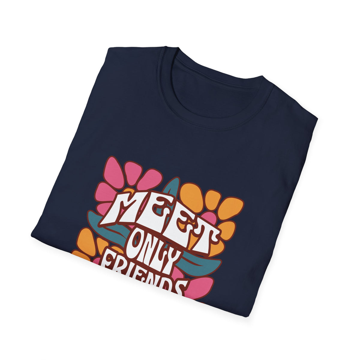 Meet Only Friends You Love T-Shirt with Unique Design