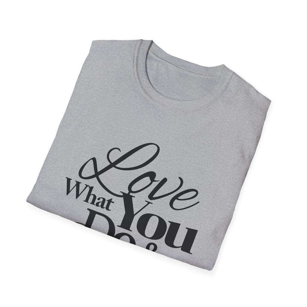 Inspirational T-Shirt: Love What You Do & Success Will Follow