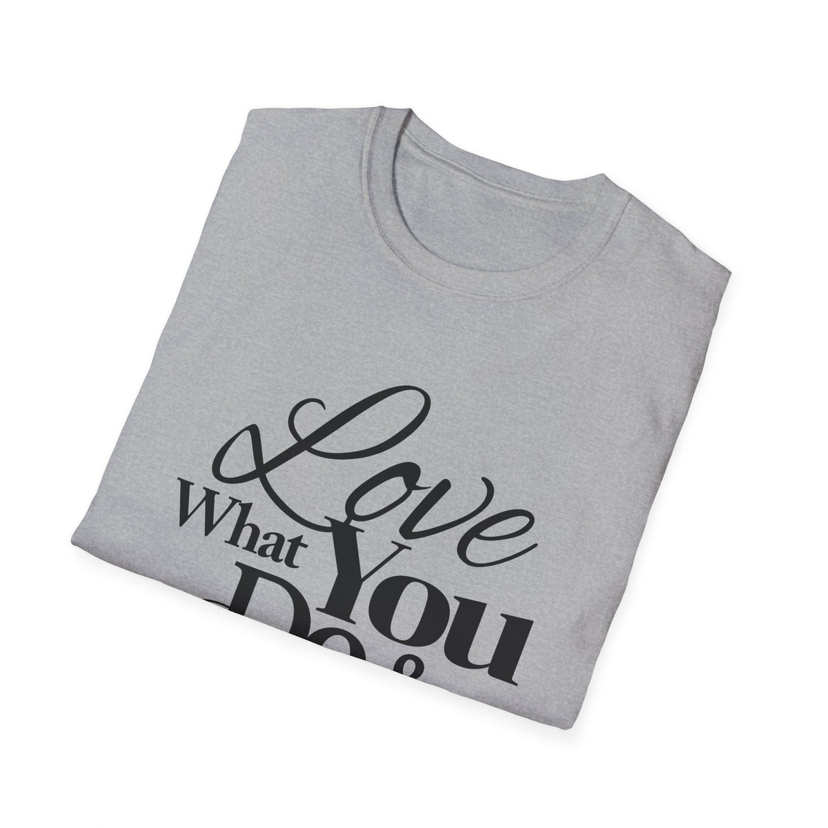 Inspirational T-Shirt: Love What You Do & Success Will Follow