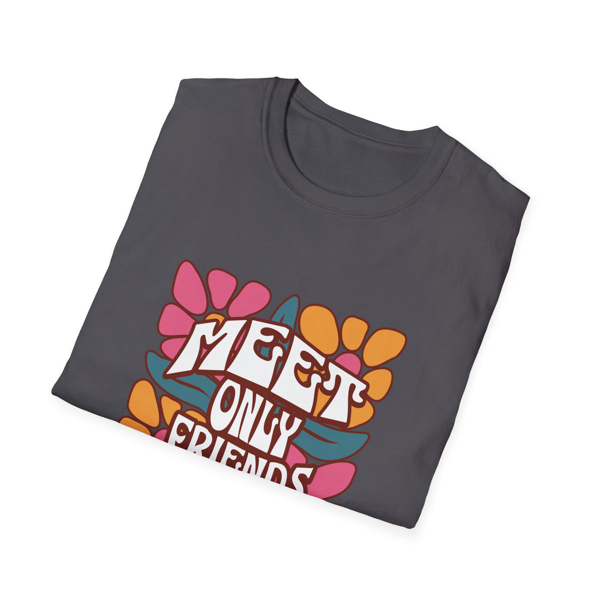 Meet Only Friends You Love T-Shirt with Unique Design