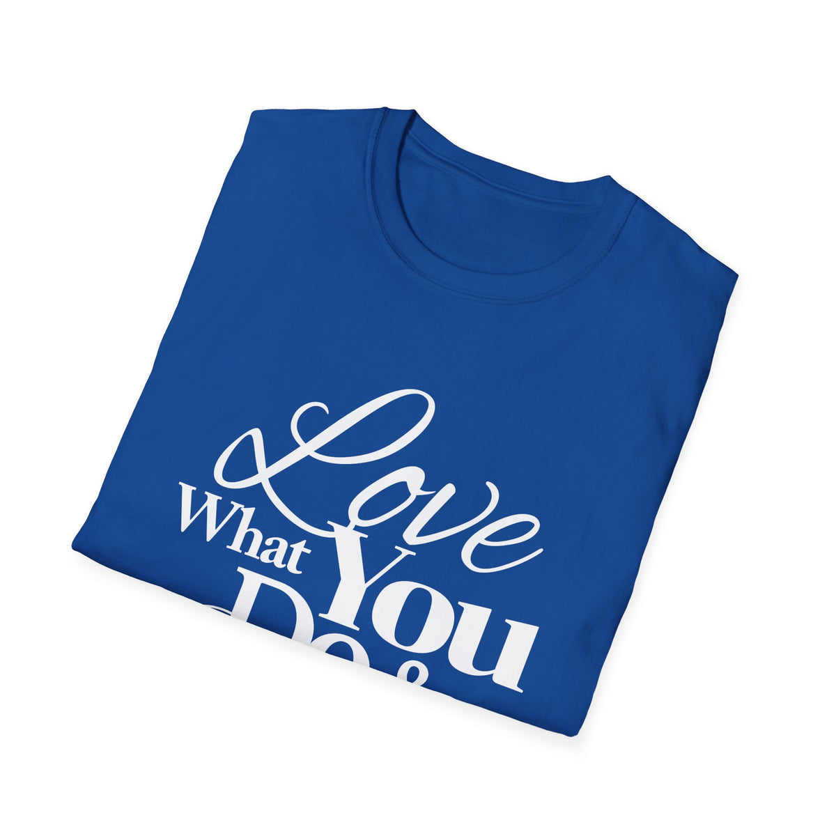 Inspirational T-Shirt: Love What You Do & Success Will Follow