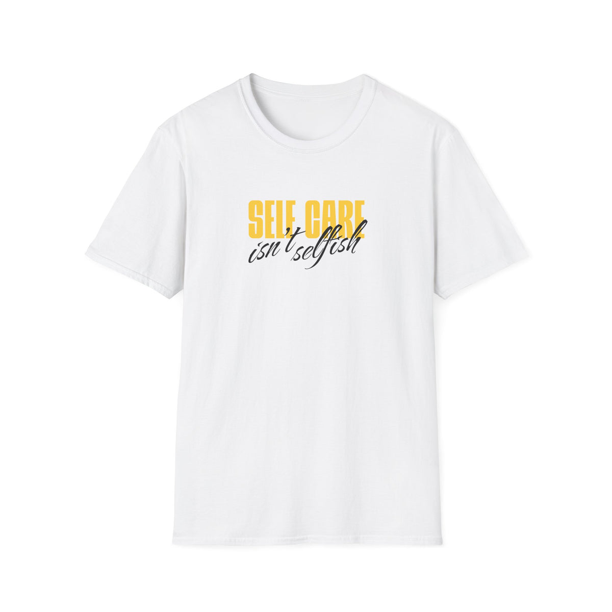 Self Care Isn't Selfish Inspirational T-Shirt