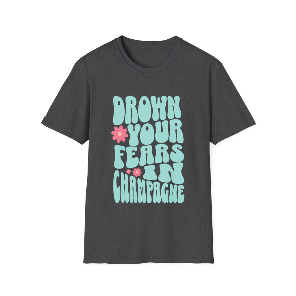 Drown Your Fears in Champagne Graphic T-Shirt