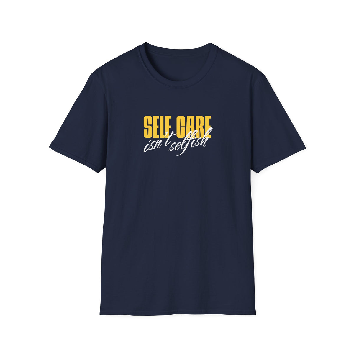 Self Care Isn't Selfish Inspirational T-Shirt