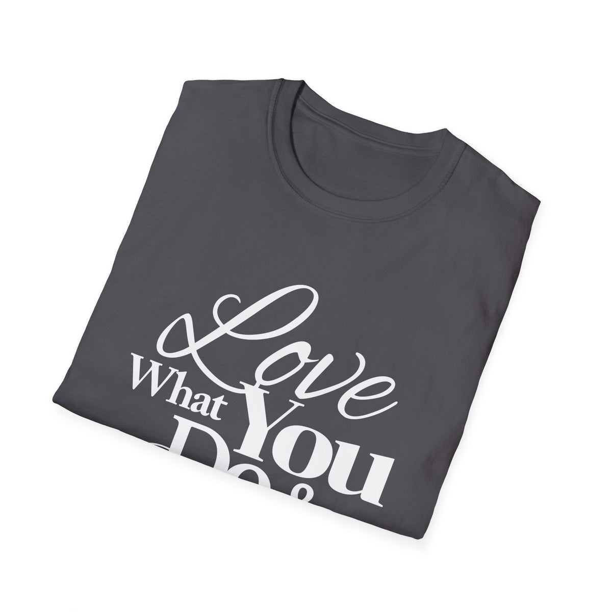 Inspirational T-Shirt: Love What You Do & Success Will Follow