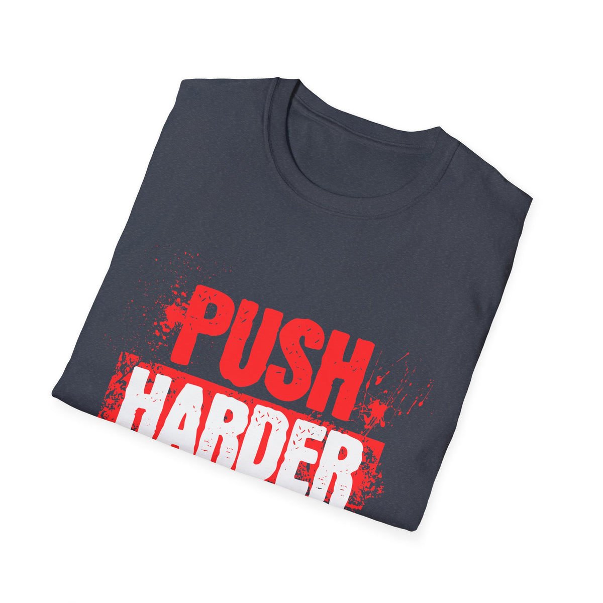 Push Harder Motivational Graphic T-Shirt