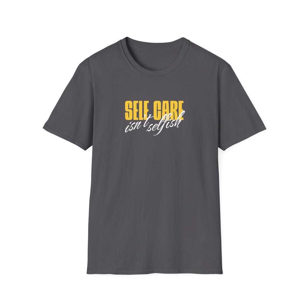 Self Care Isn't Selfish Inspirational T-Shirt