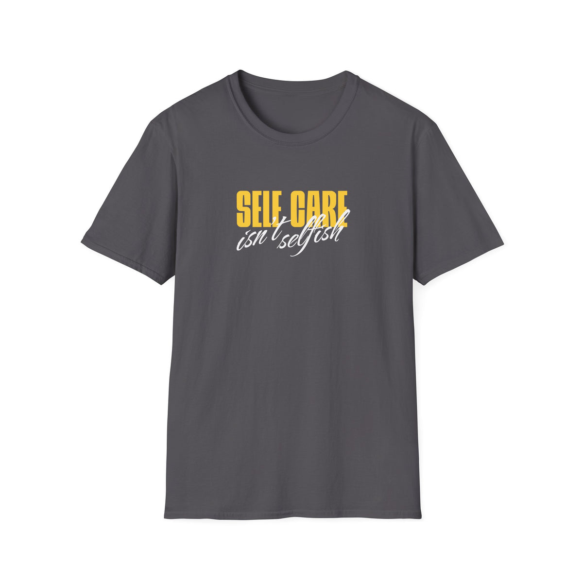 Self Care Isn't Selfish Inspirational T-Shirt