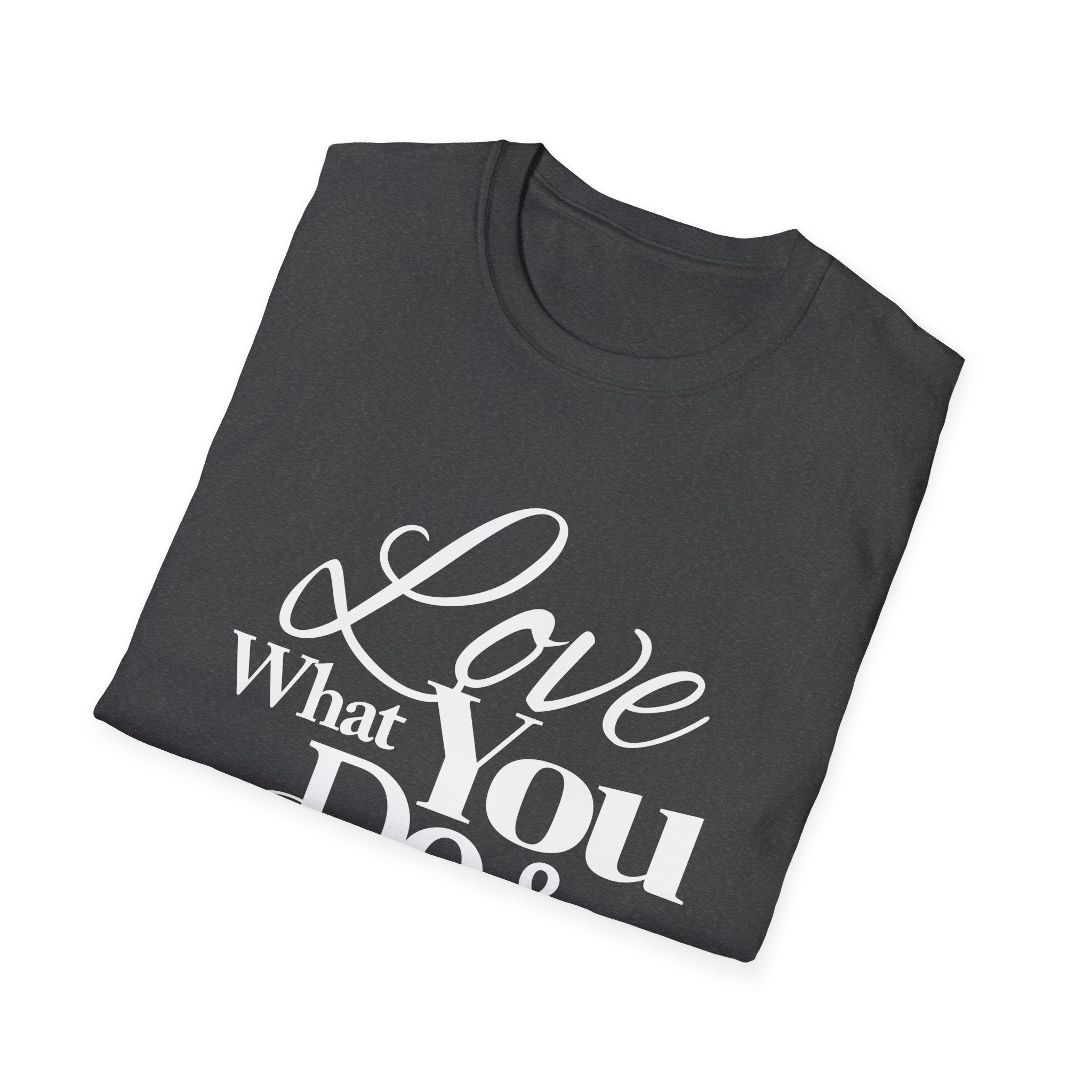 Inspirational T-Shirt: Love What You Do & Success Will Follow