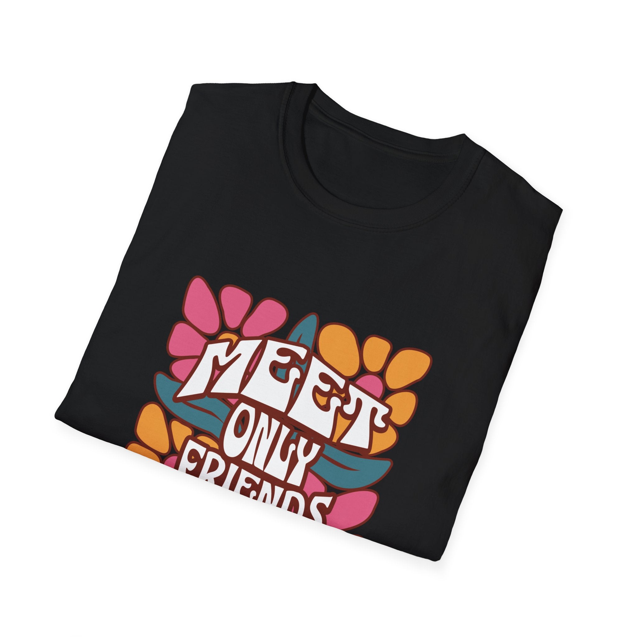 Meet Only Friends You Love T-Shirt with Unique Design