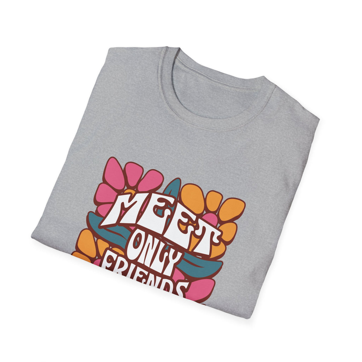 Meet Only Friends You Love T-Shirt with Unique Design