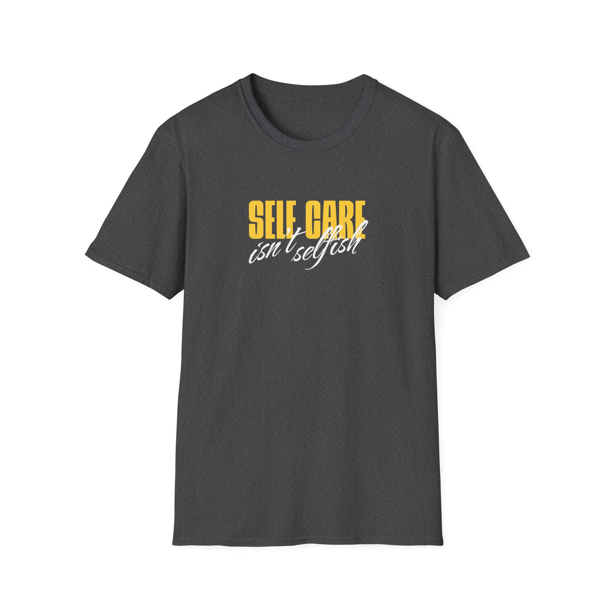 Self Care Isn't Selfish Inspirational T-Shirt